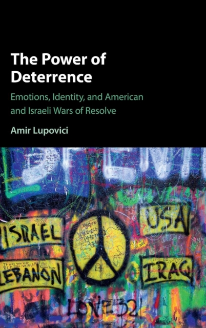 The Power of Deterrence : Emotions, Identity, and American and Israeli Wars of Resolve, Hardback Book