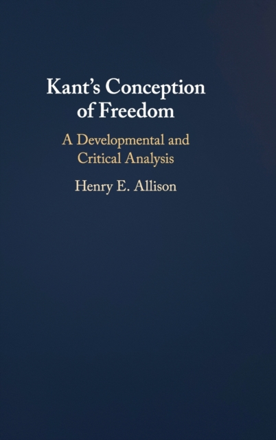 Kant's Conception of Freedom : A Developmental and Critical Analysis, Hardback Book