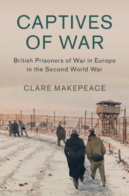 Captives of War : British Prisoners of War in Europe in the Second World War, Hardback Book