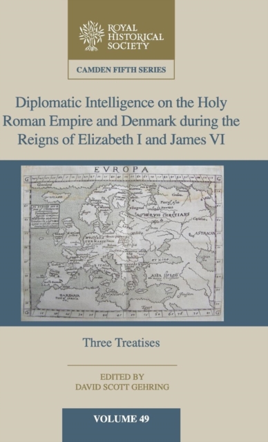 Diplomatic Intelligence on the Holy Roman Empire and Denmark during the Reigns of Elizabeth I and James VI : Three Treatises, Hardback Book