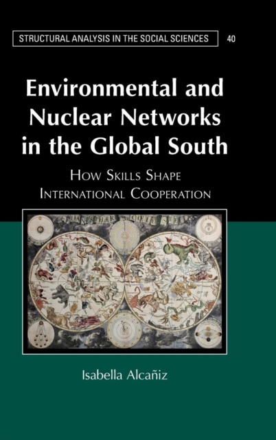 Environmental and Nuclear Networks in the Global South : How Skills Shape International Cooperation, Hardback Book