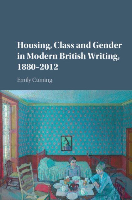 Housing, Class and Gender in Modern British Writing, 1880-2012, Hardback Book