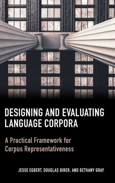 Designing and Evaluating Language Corpora : A Practical Framework for Corpus Representativeness, Hardback Book