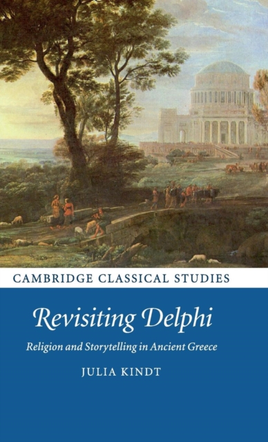 Revisiting Delphi : Religion and Storytelling in Ancient Greece, Hardback Book