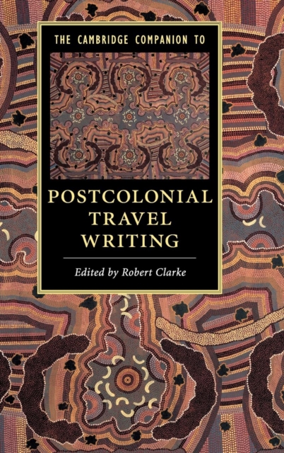 The Cambridge Companion to Postcolonial Travel Writing, Hardback Book