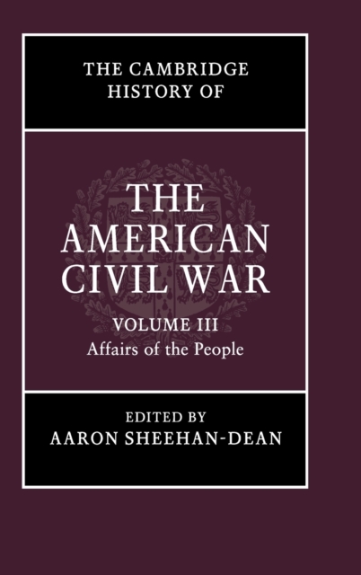 The Cambridge History of the American Civil War: Volume 3, Affairs of the People, Hardback Book
