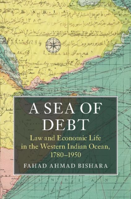 A Sea of Debt : Law and Economic Life in the Western Indian Ocean, 1780-1950, Hardback Book