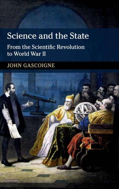 Science and the State : From the Scientific Revolution to World War II, Hardback Book