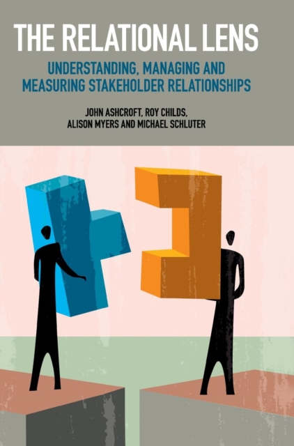 The Relational Lens : Understanding, Managing and Measuring Stakeholder Relationships, Hardback Book