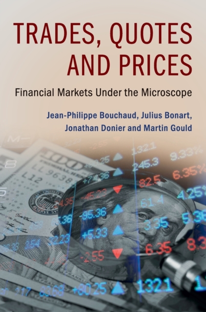 Trades, Quotes and Prices : Financial Markets Under the Microscope, Hardback Book