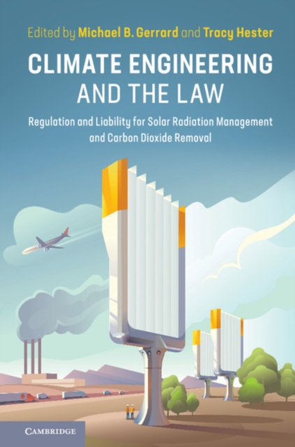 Climate Engineering and the Law : Regulation and Liability for Solar Radiation Management and Carbon Dioxide Removal, Hardback Book