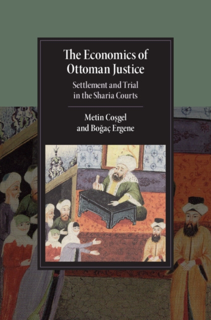The Economics of Ottoman Justice : Settlement and Trial in the Sharia Courts, Hardback Book