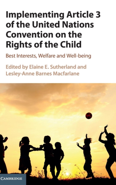 Implementing Article 3 of the United Nations Convention on the Rights of the Child : Best Interests, Welfare and Well-being, Hardback Book