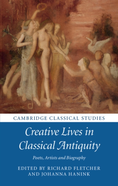 Creative Lives in Classical Antiquity : Poets, Artists and Biography, Hardback Book