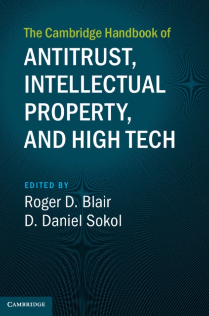 The Cambridge Handbook of Antitrust, Intellectual Property, and High Tech, Hardback Book