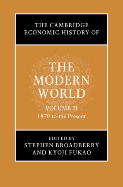 The Cambridge Economic History of the Modern World: Volume 2, 1870 to the Present, Hardback Book