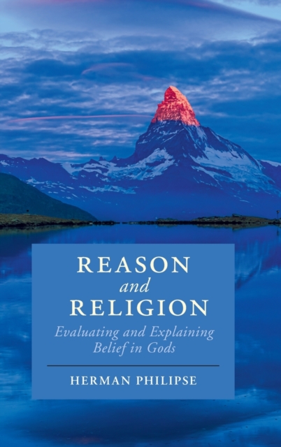 Reason and Religion : Evaluating and Explaining Belief in Gods, Hardback Book