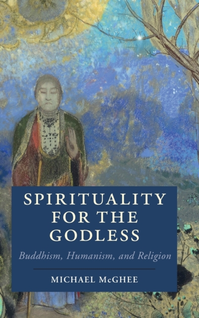 Spirituality for the Godless : Buddhism, Humanism, and Religion, Hardback Book