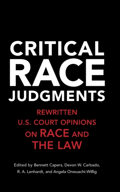 Critical Race Judgments : Rewritten U.S. Court Opinions on Race and the Law, Hardback Book