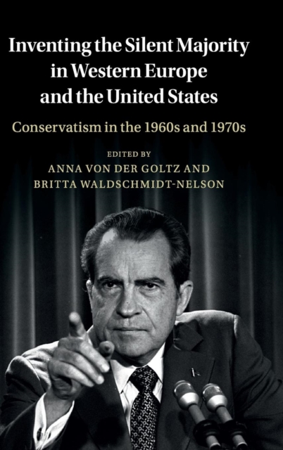 Inventing the Silent Majority in Western Europe and the United States : Conservatism in the 1960s and 1970s, Hardback Book
