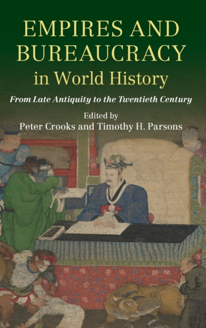 Empires and Bureaucracy in World History : From Late Antiquity to the Twentieth Century, Hardback Book