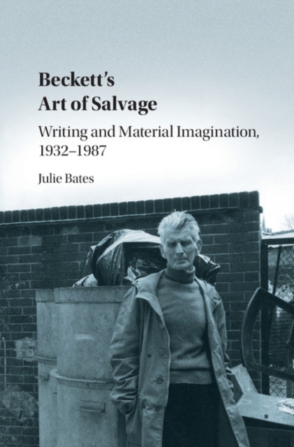 Beckett's Art of Salvage : Writing and Material Imagination, 1932-1987, Hardback Book