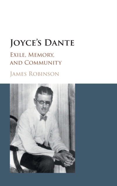 Joyce's Dante : Exile, Memory, and Community, Hardback Book