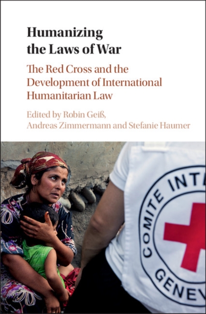 Humanizing the Laws of War : The Red Cross and the Development of International Humanitarian Law, Hardback Book