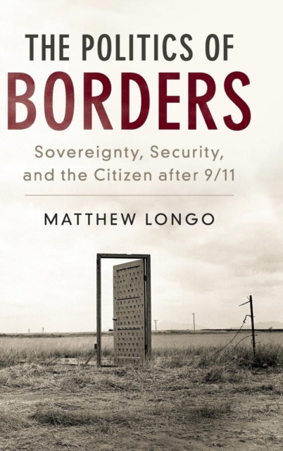 The Politics of Borders : Sovereignty, Security, and the Citizen after 9/11, Hardback Book