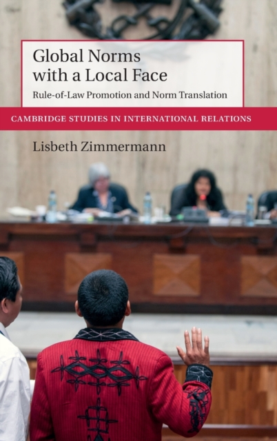 Global Norms with a Local Face : Rule-of-Law Promotion and Norm Translation, Hardback Book