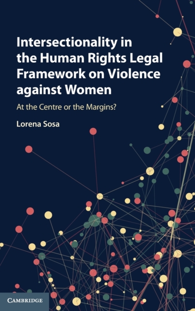 Intersectionality in the Human Rights Legal Framework on Violence against Women : At the Centre or the Margins?, Hardback Book
