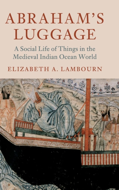 Abraham's Luggage : A Social Life of Things in the Medieval Indian Ocean World, Hardback Book