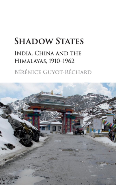 Shadow States : India, China and the Himalayas, 1910-1962, Hardback Book