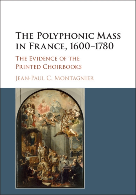 The Polyphonic Mass in France, 1600-1780 : The Evidence of the Printed Choirbooks, Hardback Book