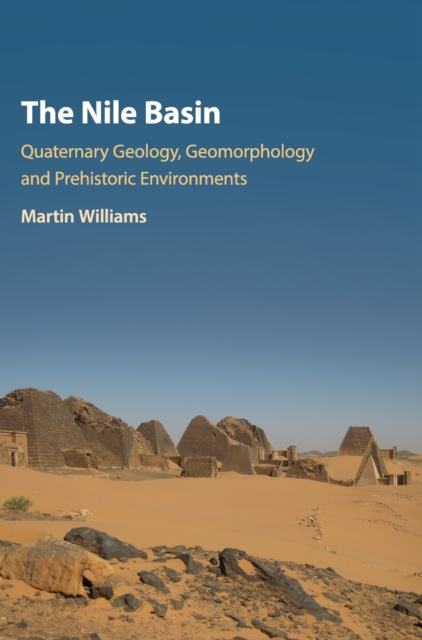 The Nile Basin : Quaternary Geology, Geomorphology and Prehistoric Environments, Hardback Book
