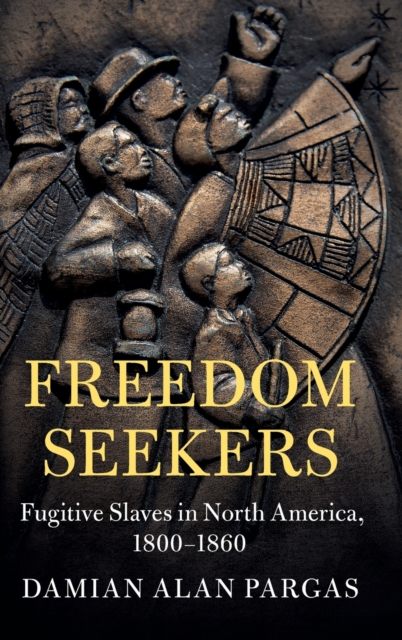 Freedom Seekers : Fugitive Slaves in North America, 1800-1860, Hardback Book