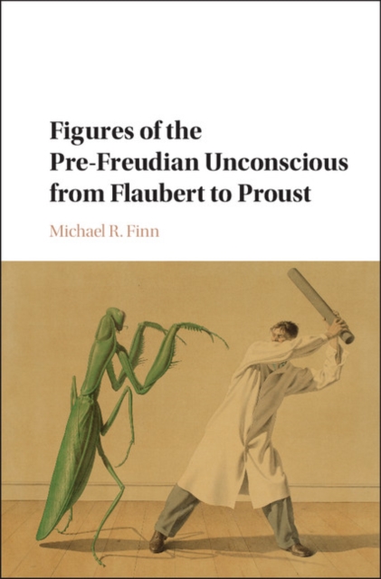 Figures of the Pre-Freudian Unconscious from Flaubert to Proust, Hardback Book