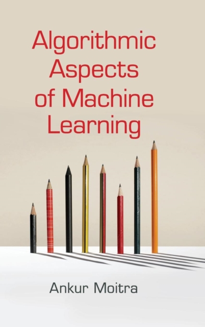 Algorithmic Aspects of Machine Learning, Hardback Book