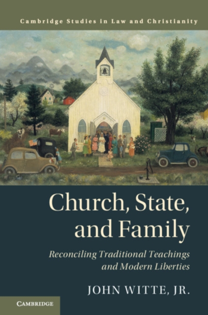 Church, State, and Family : Reconciling Traditional Teachings and Modern Liberties, Hardback Book