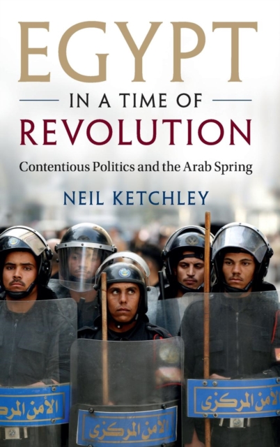 Egypt in a Time of Revolution : Contentious Politics and the Arab Spring, Hardback Book