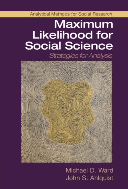 Maximum Likelihood for Social Science : Strategies for Analysis, Hardback Book