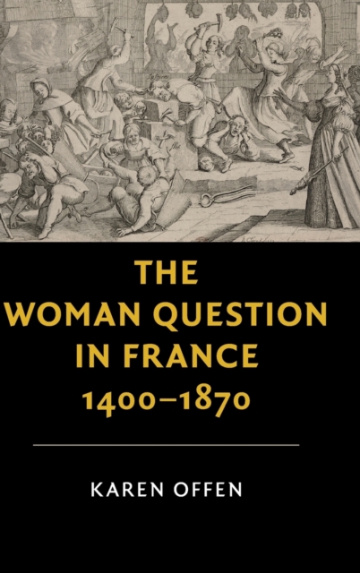 The Woman Question in France, 1400-1870, Hardback Book