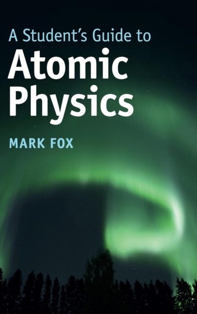 A Student's Guide to Atomic Physics, Hardback Book