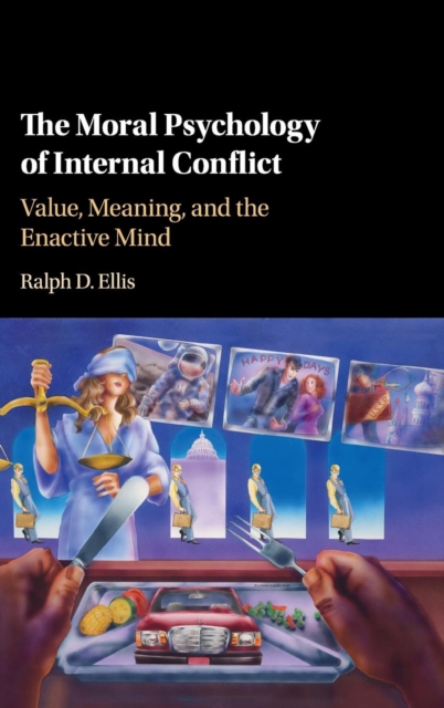 The Moral Psychology of Internal Conflict : Value, Meaning, and the Enactive Mind, Hardback Book