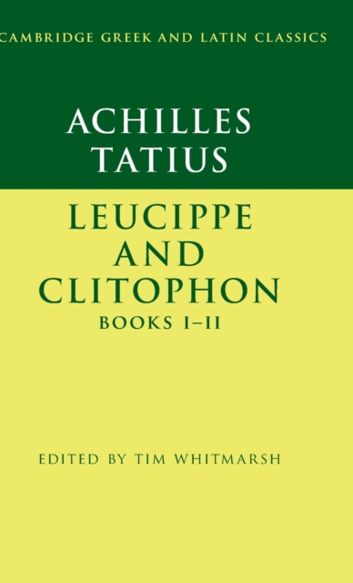 Achilles Tatius: Leucippe and Clitophon Books I-II, Hardback Book