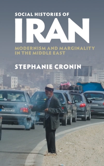Social Histories of Iran : Modernism and Marginality in the Middle East, Hardback Book