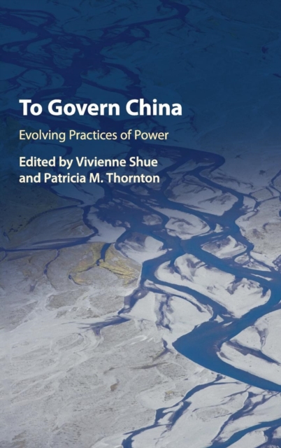 To Govern China : Evolving Practices of Power, Hardback Book