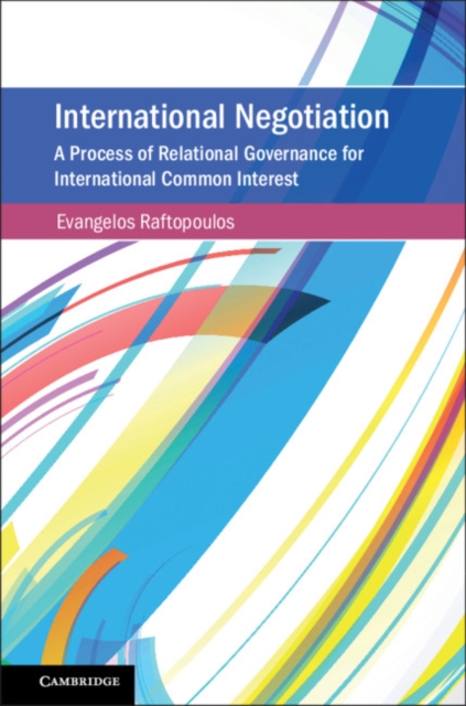 International Negotiation : A Process of Relational Governance for International Common Interest, Hardback Book