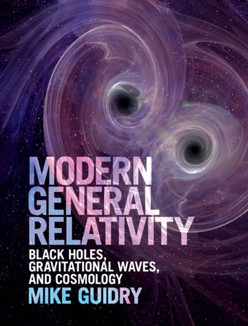 Modern General Relativity : Black Holes, Gravitational Waves, and Cosmology, Hardback Book