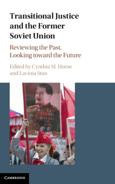Transitional Justice and the Former Soviet Union : Reviewing the Past, Looking toward the Future, Hardback Book